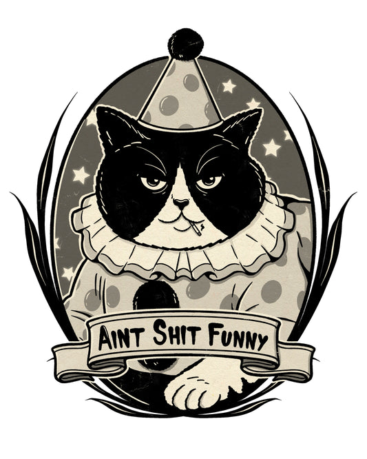 Ain’t Sh*t Funny  8.5” by 11” Print